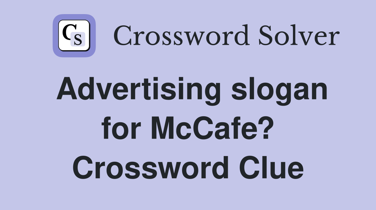 Advertising slogan for McCafe? Crossword Clue