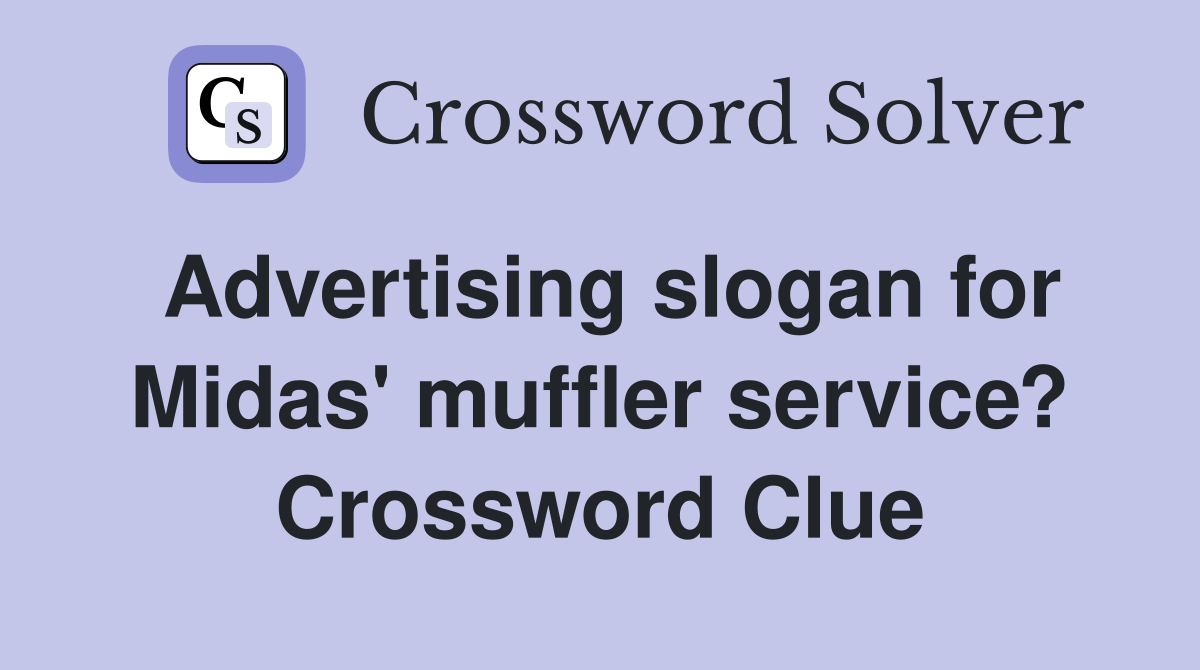 Advertising slogan for Midas' muffler service? Crossword Clue
