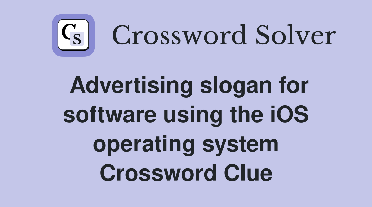 Advertising slogan for software using the iOS operating system Crossword Clue