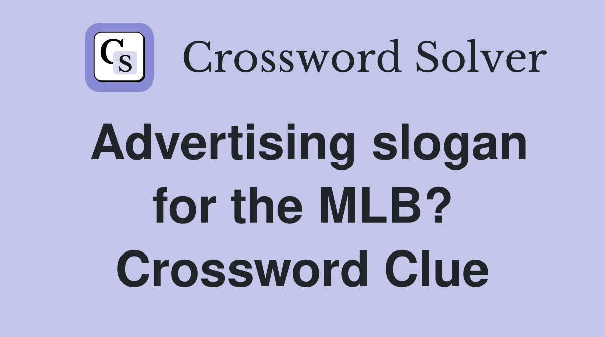 Advertising slogan for the MLB? Crossword Clue