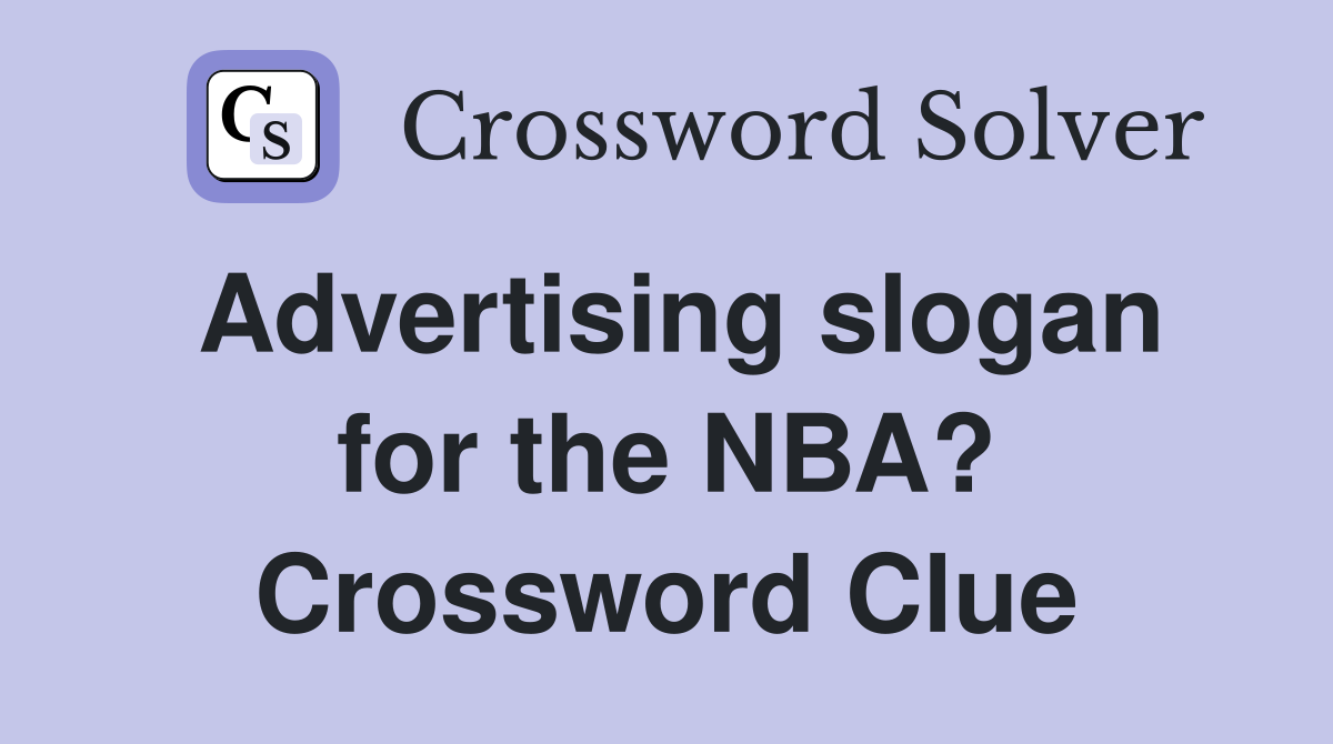 Advertising slogan for the NBA? Crossword Clue