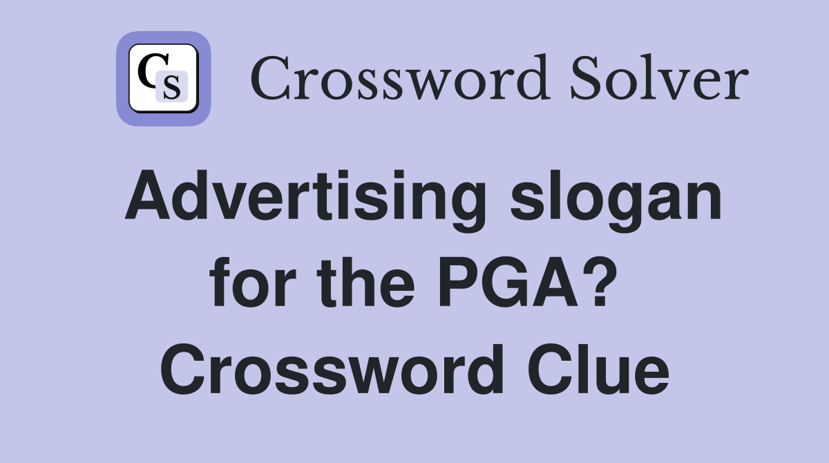 Advertising slogan for the PGA? Crossword Clue