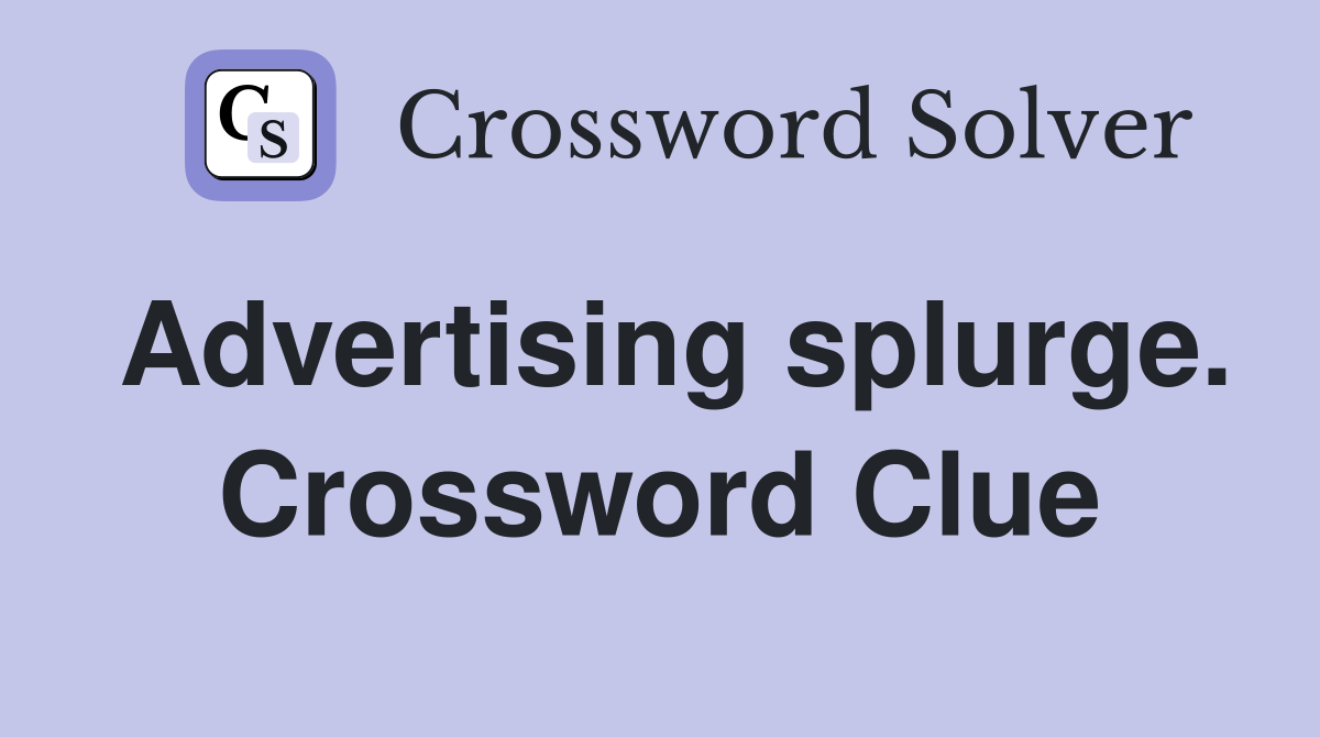 Advertising splurge. Crossword Clue