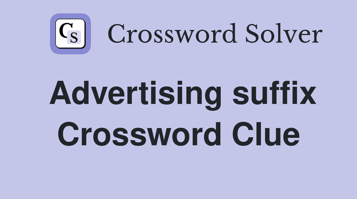 Advertising suffix Crossword Clue