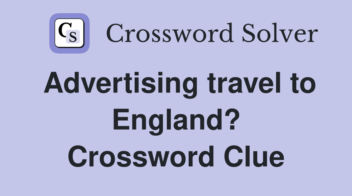 Advertising travel to England? Crossword Clue