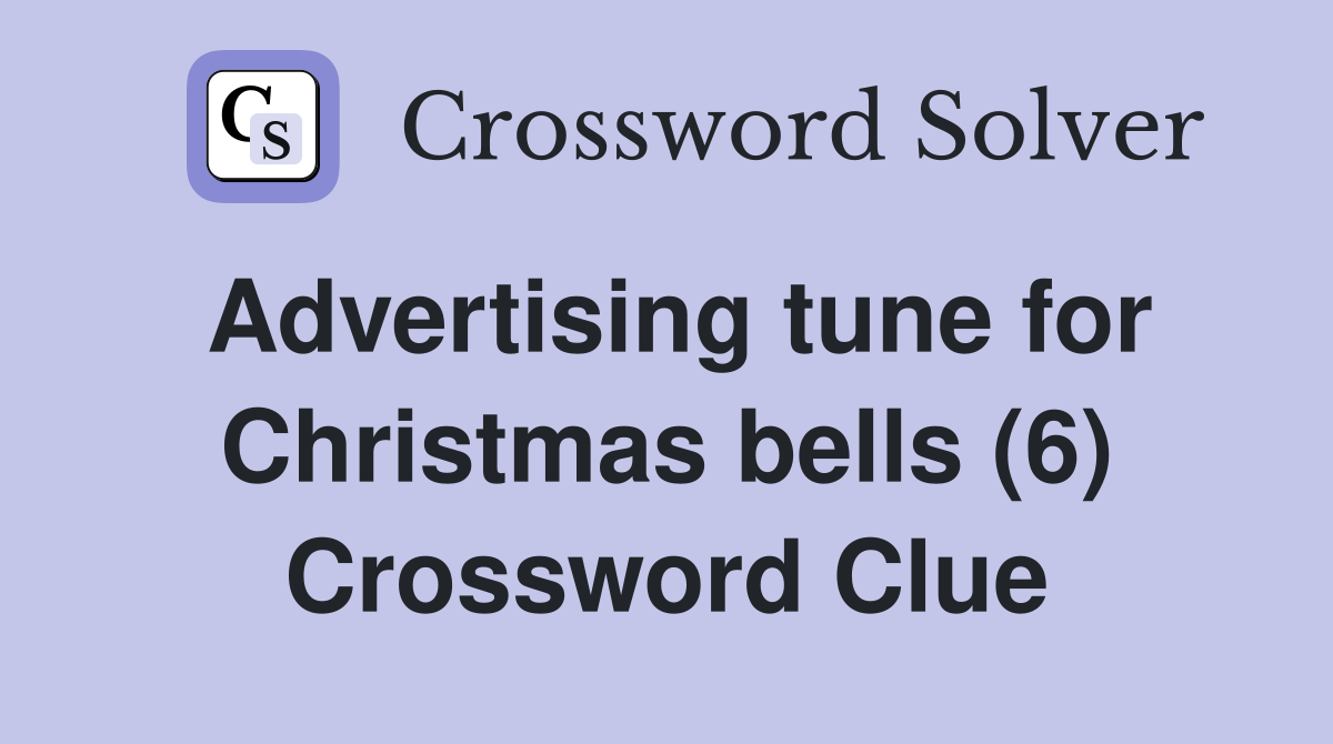Advertising tune for Christmas bells (6) Crossword Clue