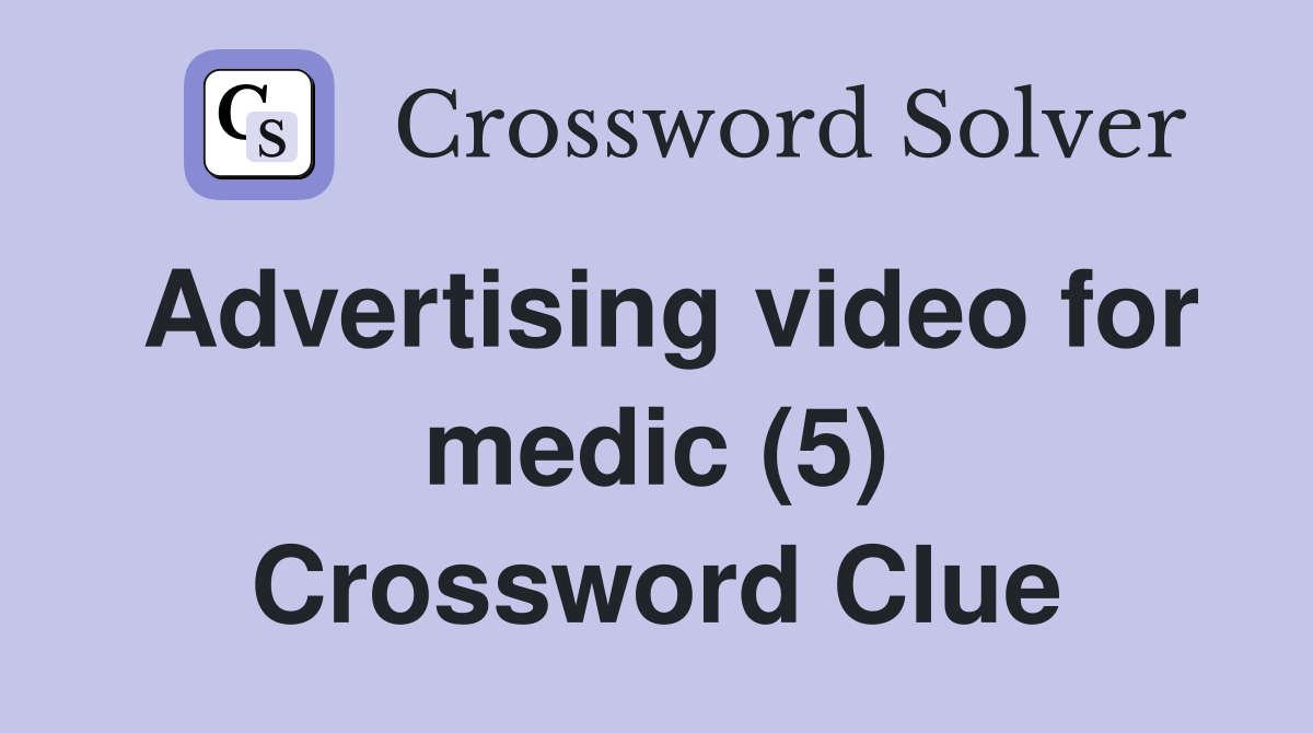 Advertising video for medic (5) Crossword Clue