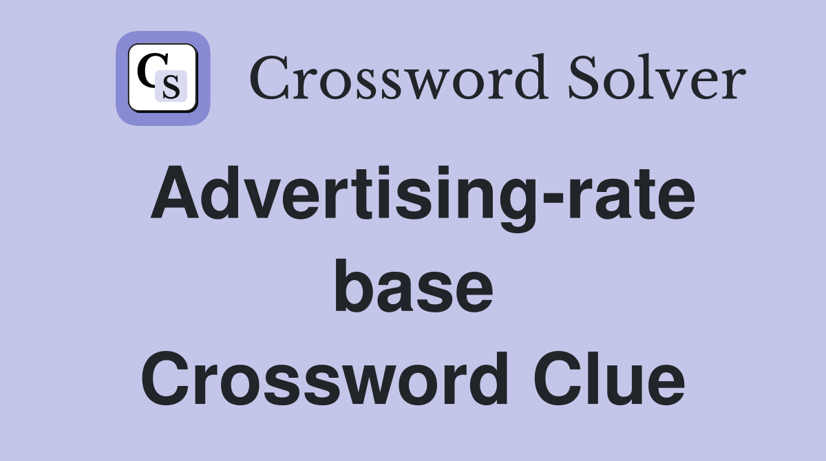 Advertising-rate base Crossword Clue