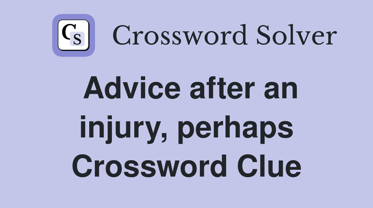 Advice after an injury, perhaps Crossword Clue