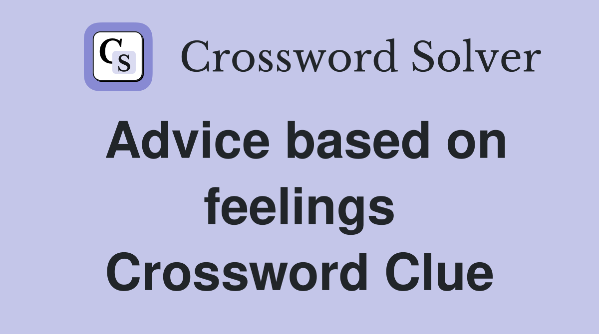 Advice based on feelings Crossword Clue