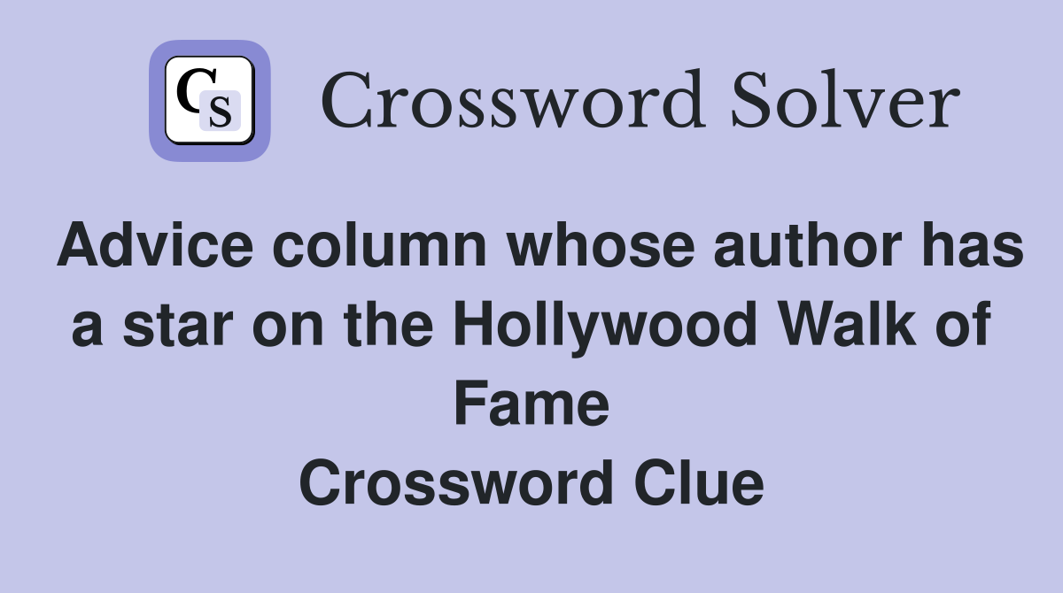 Advice column whose author has a star on the Hollywood Walk of Fame Crossword Clue