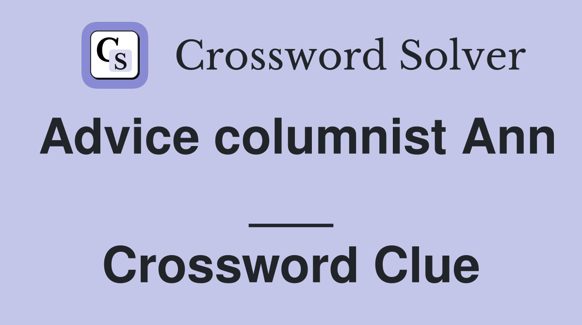 Advice columnist Ann ___ Crossword Clue