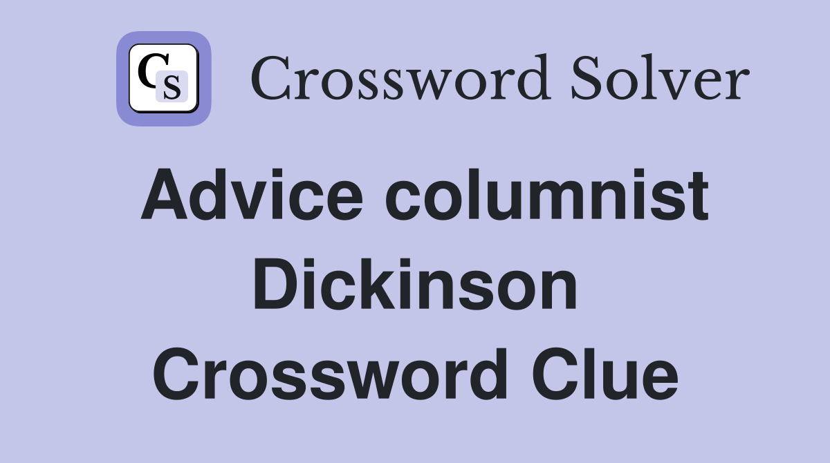 Advice columnist Dickinson Crossword Clue