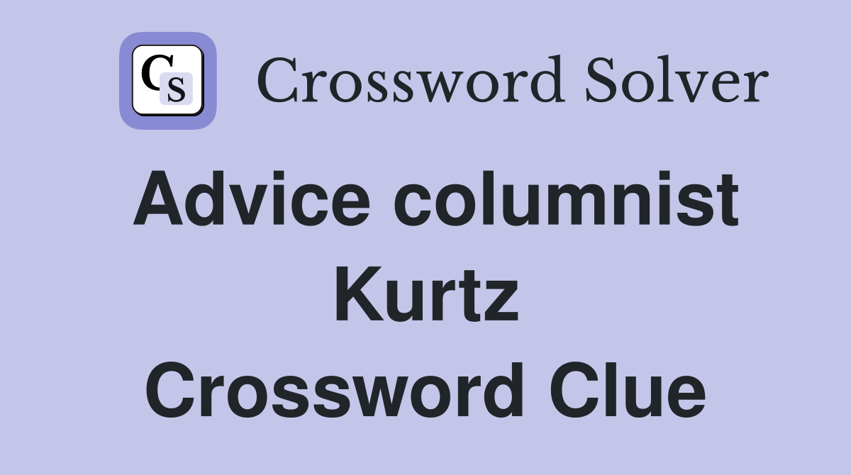Advice columnist Kurtz Crossword Clue