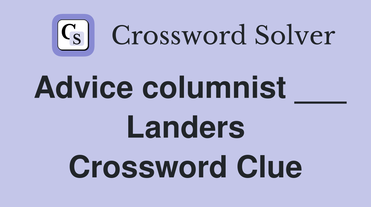 Advice columnist ___ Landers Crossword Clue