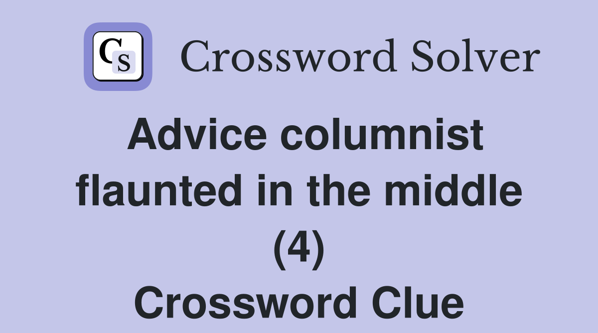 Advice columnist flaunted in the middle (4) Crossword Clue