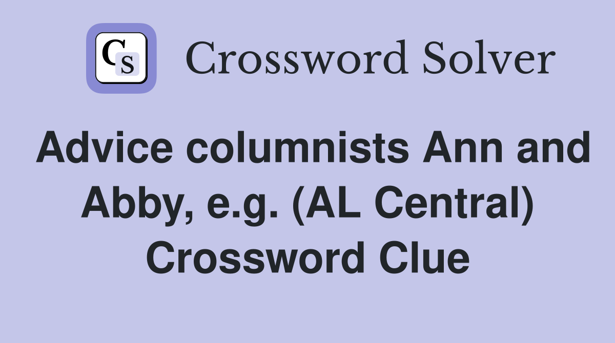 Advice columnists Ann and Abby, e.g. (AL Central) Crossword Clue