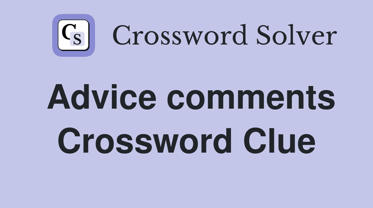 Advice comments Crossword Clue