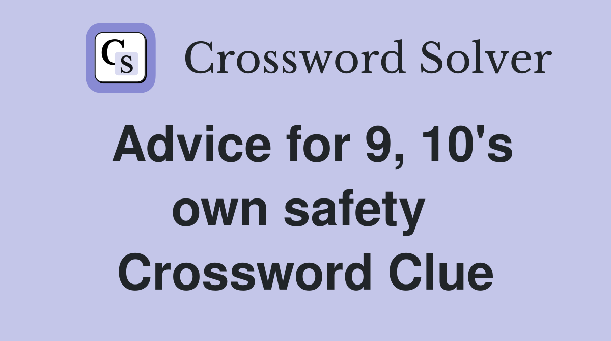 Advice for 9, 10's own safety  Crossword Clue