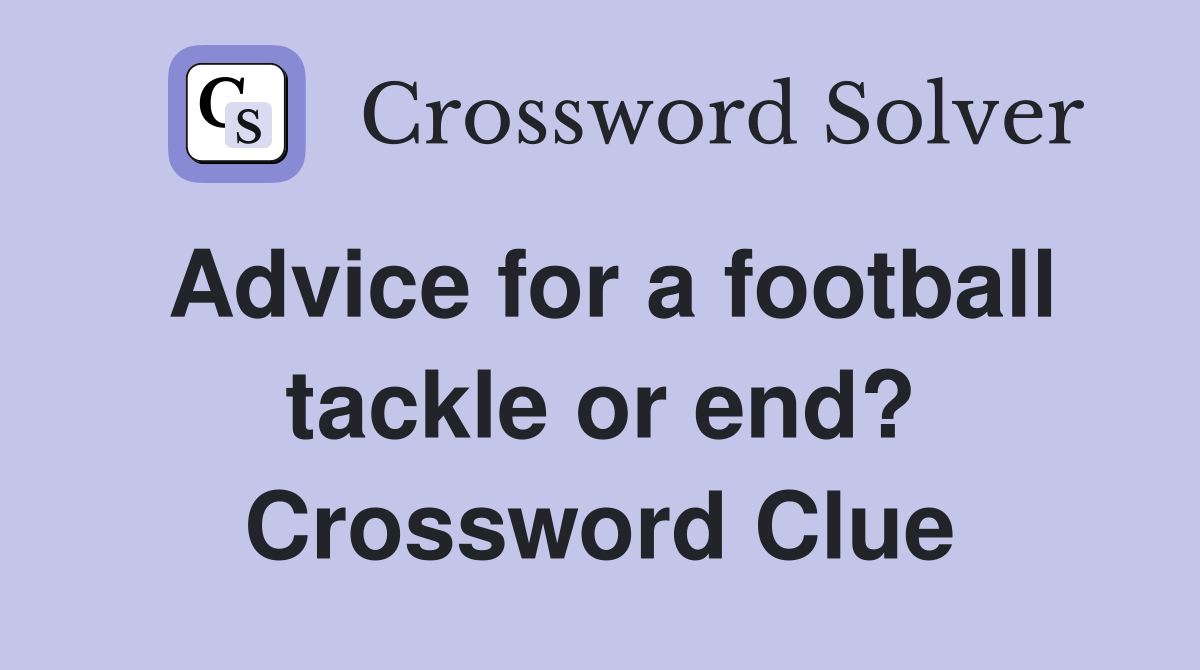 Advice for a football tackle or end? Crossword Clue