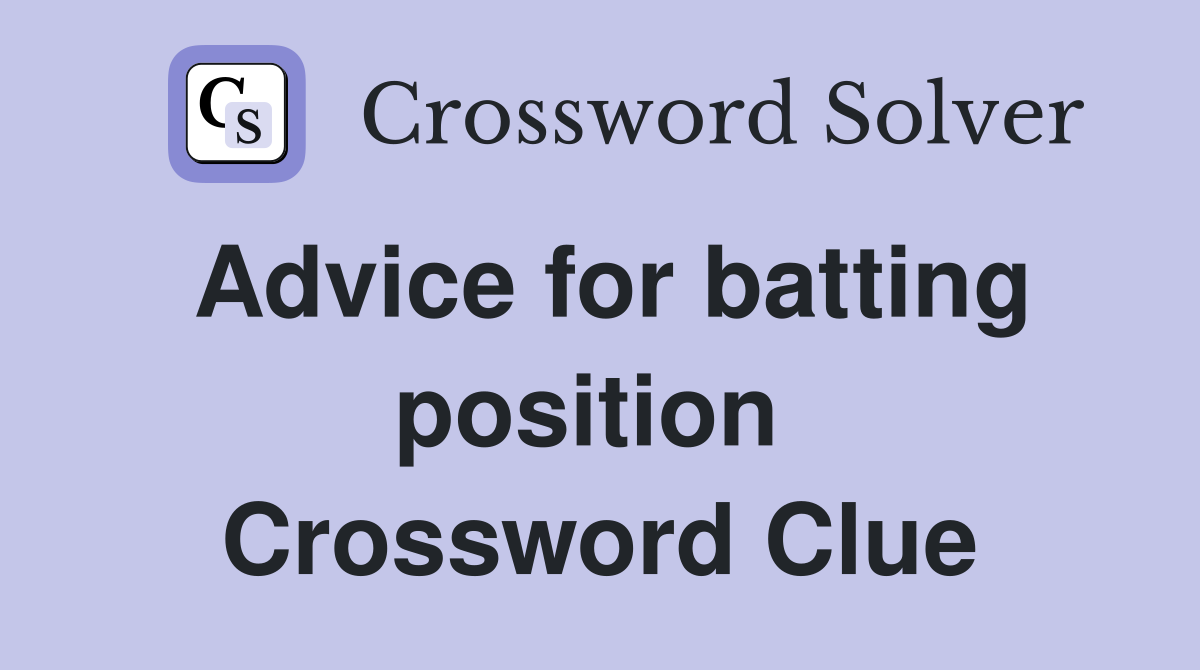 Advice for batting position  Crossword Clue