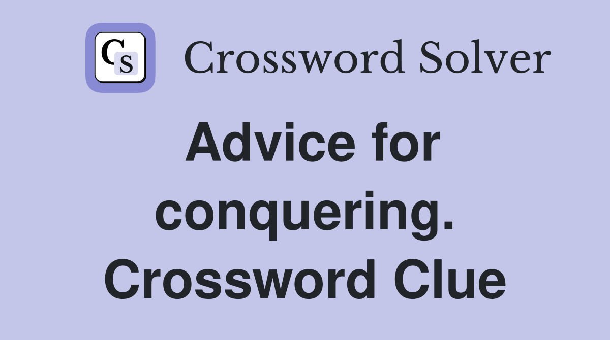 Advice for conquering. Crossword Clue