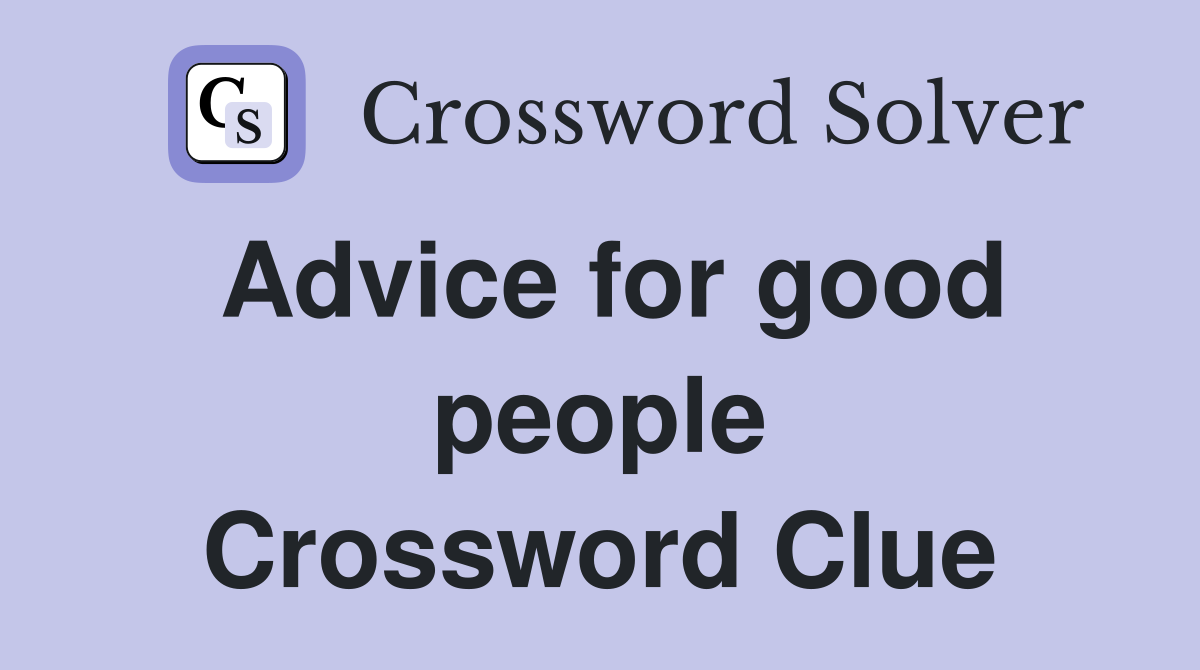 Advice for good people Crossword Clue