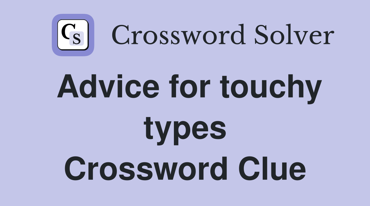 Advice for touchy types Crossword Clue
