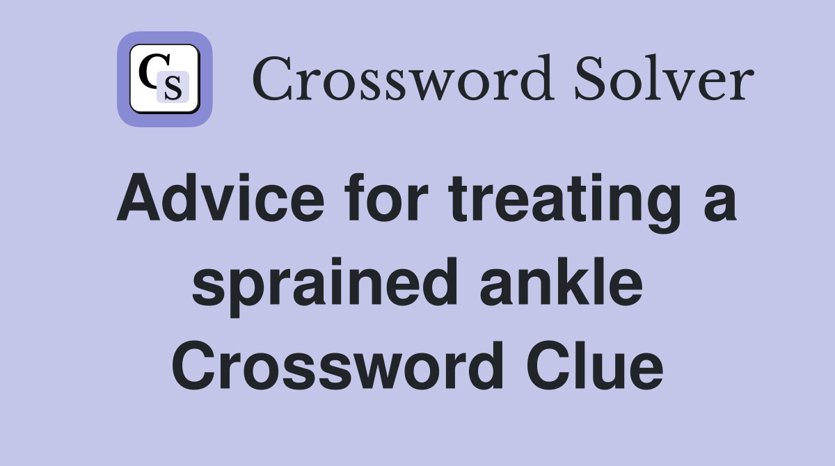 Advice for treating a sprained ankle Crossword Clue