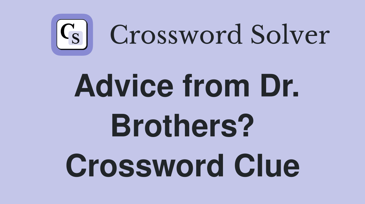 Advice from Dr. Brothers? Crossword Clue