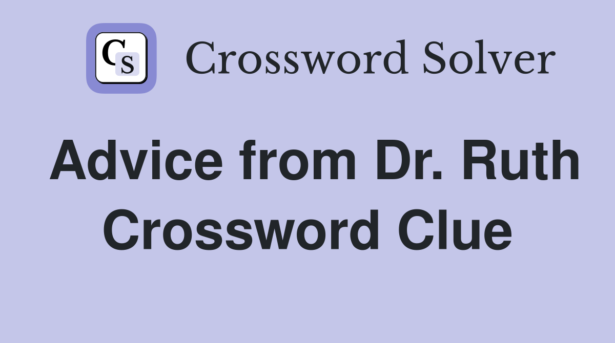 Advice from Dr. Ruth Crossword Clue