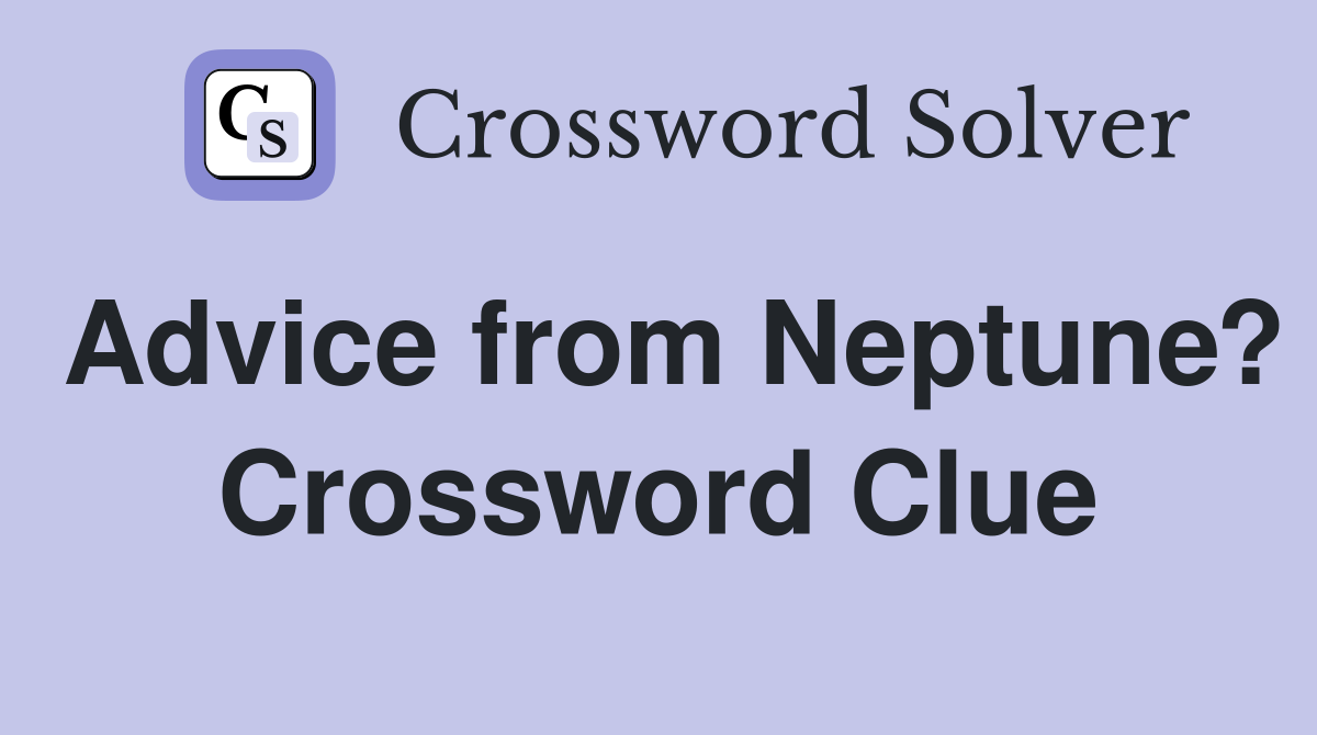 Advice from Neptune? Crossword Clue