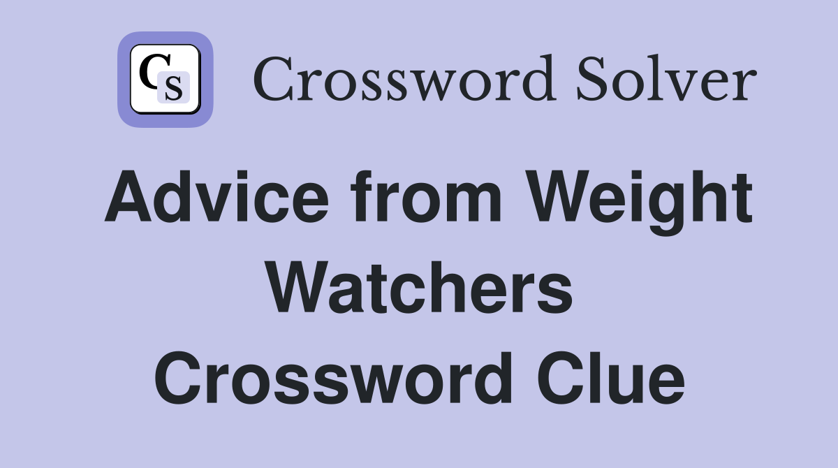 Advice from Weight Watchers Crossword Clue