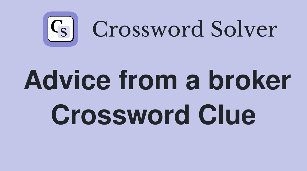 Advice from a broker Crossword Clue
