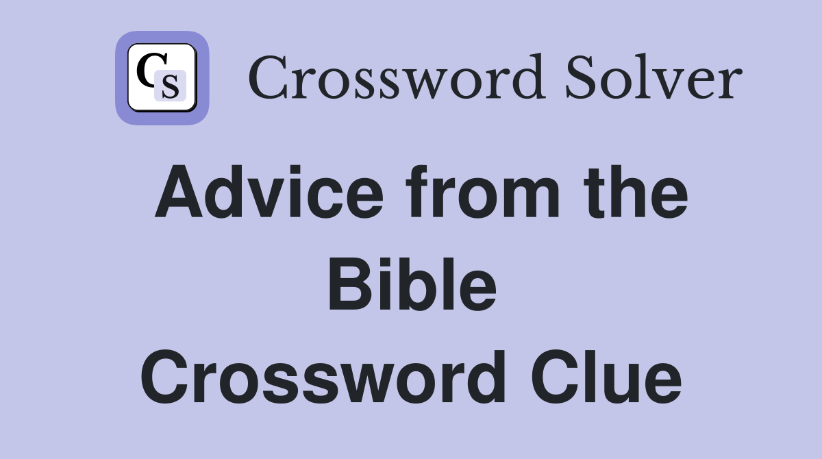 Advice from the Bible Crossword Clue