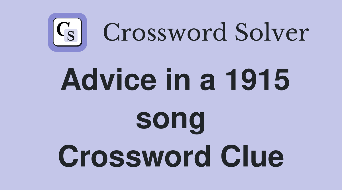 Advice in a 1915 song Crossword Clue