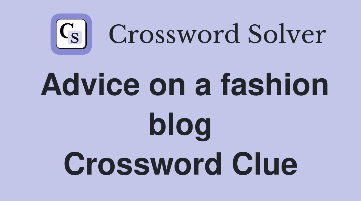 Advice on a fashion blog Crossword Clue