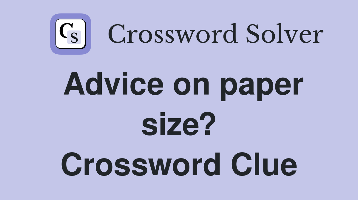 Advice on paper size? Crossword Clue