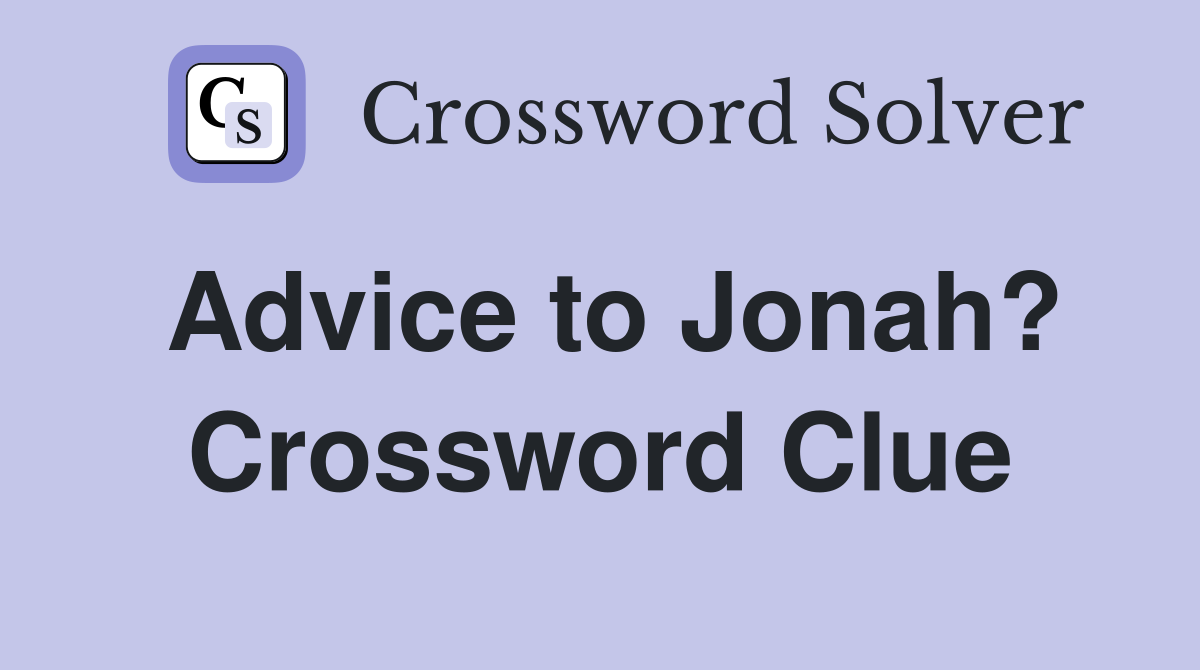Advice to Jonah? Crossword Clue