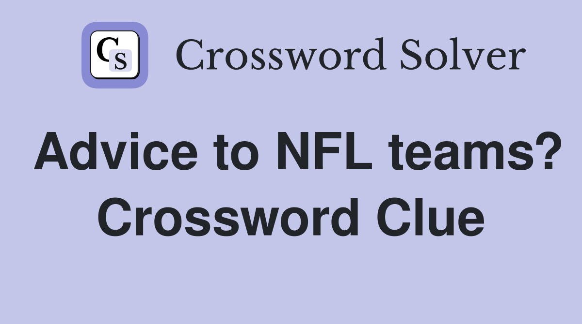 Advice to NFL teams? Crossword Clue