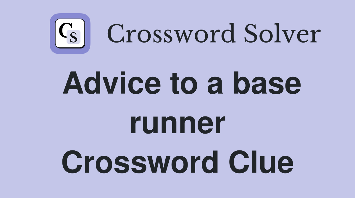 Advice to a base runner Crossword Clue
