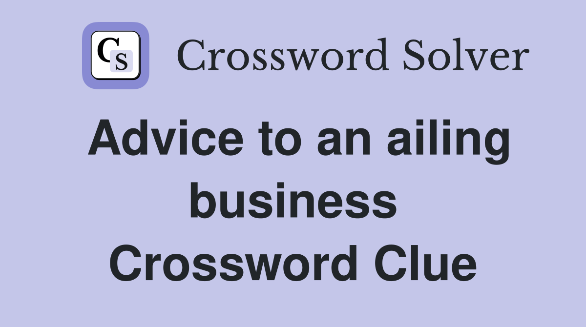 Advice to an ailing business Crossword Clue
