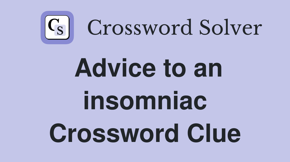 Advice to an insomniac Crossword Clue