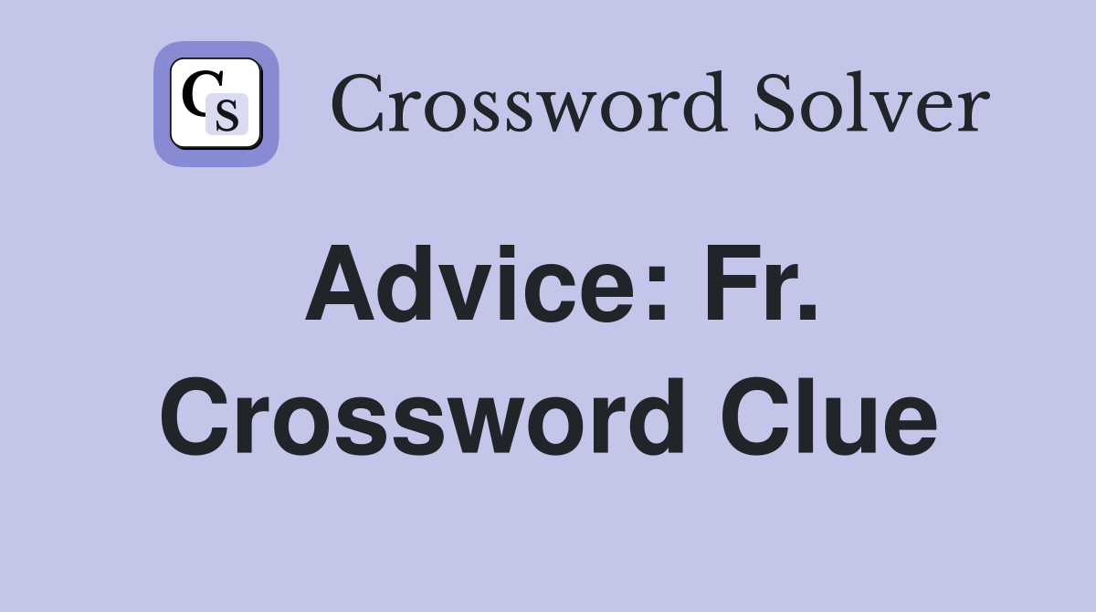 Advice: Fr. Crossword Clue