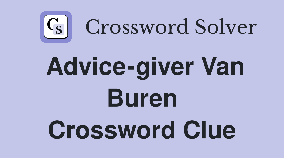 Advice-giver Van Buren Crossword Clue