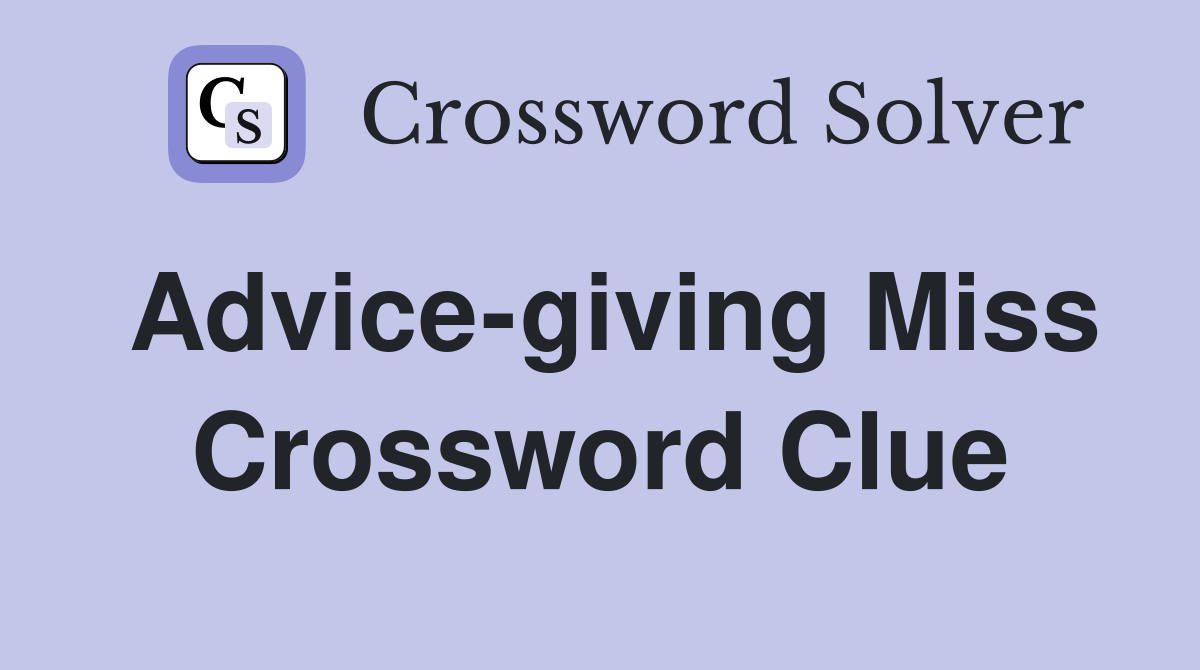 Advice-giving Miss Crossword Clue