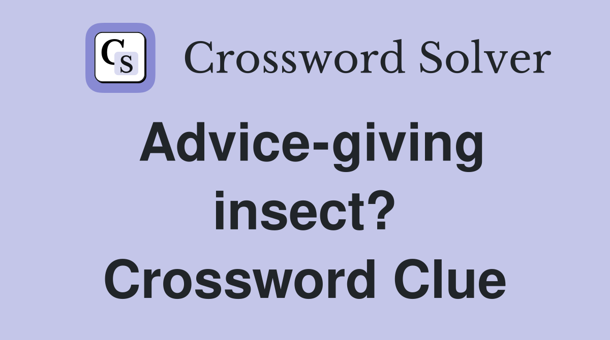 Advice-giving insect? Crossword Clue