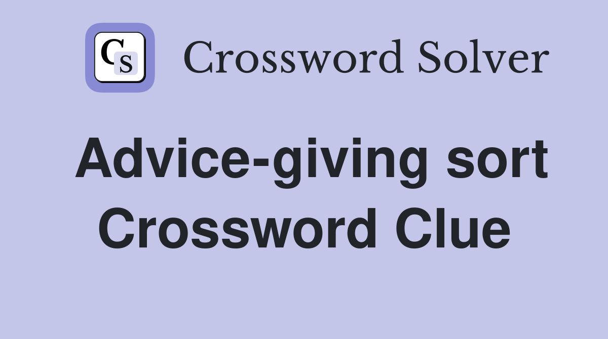 Advice-giving sort Crossword Clue