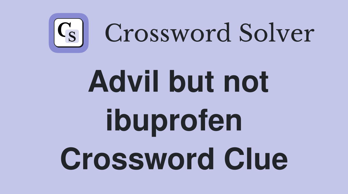 Advil but not ibuprofen Crossword Clue