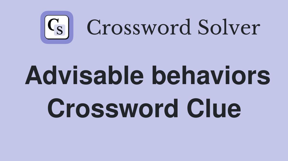 Advisable behaviors Crossword Clue
